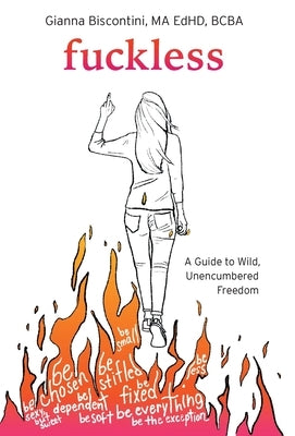 Fuckless: A Guide to Wild, Unencumbered Freedom by Biscontini, Gianna