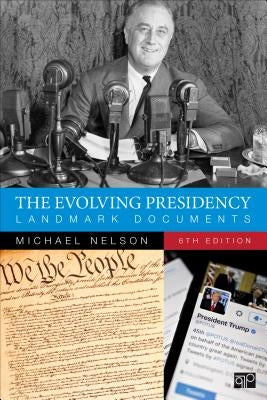 The Evolving Presidency: Landmark Documents by Nelson, Michael