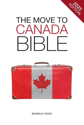 The Move to Canada Bible by Wood, Beverley