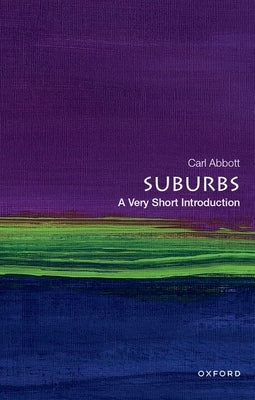 Suburbs: A Very Short Introduction by Abbott, Carl