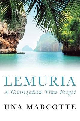 Lemuria: A Civilization Time Forgot by Marcotte, Una