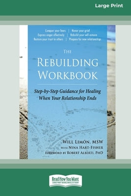 The Rebuilding Workbook: Step-by-Step Guidance for Healing When Your Relationship Ends [16pt Large Print Edition] by Fisher, Will Lim&#195;&#163;3n and Nina Hart-