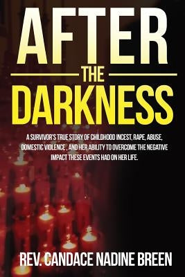 After the Darkness: A survivor's TRUE story of childhood incest, rape, abuse, domestic violence, and her ability to overcome the negative by Breen, Candace Nadine