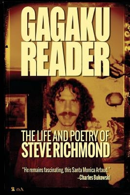 Gagaku: The Life and Poetry of Steve Richmond by Nimmo, Kurt