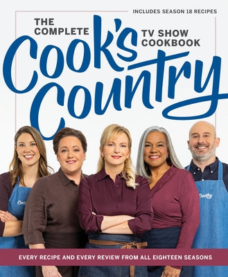 The Complete Cook's Country TV Show Cookbook: Every Recipe and Every Review from All Eighteen Seasons Includes Season 18 by America's Test Kitchen
