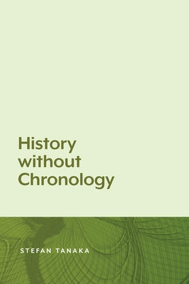 History Without Chronology by Tanaka, Stefan