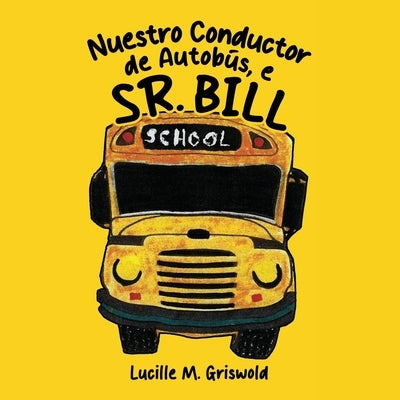 Nuestro Conductor de Autobús, el Sr. Bill by Griswold, Lucille