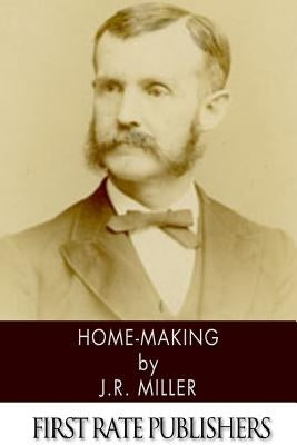 Home-Making by Miller, J. R.