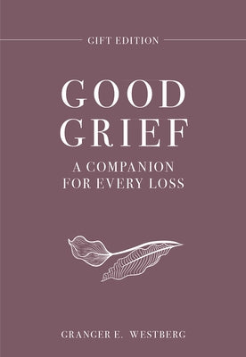 Good Grief Gift Edition: A Companion for Every Loss by Westberg, Granger E.