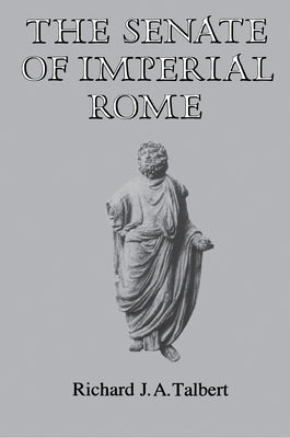 The Senate of Imperial Rome by Talbert, Richard J. a.