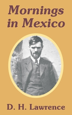 Mornings in Mexico by Lawrence, D. H.