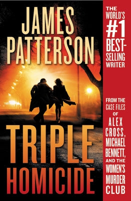 Triple Homicide: From the Case Files of Alex Cross, Michael Bennett, and the Women's Murder Club by Patterson, James