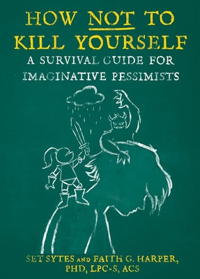 How Not to Kill Yourself: A Survival Guide for Imaginative Pessimists by Sytes, Set