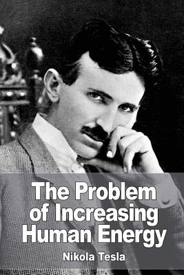 The Problem of Increasing Human Energy by Tesla, Nikola