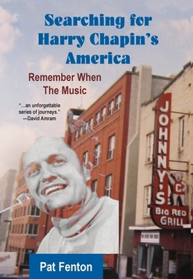 Searching for Harry Chapin's America: Remember When the Music by Fenton, Pat