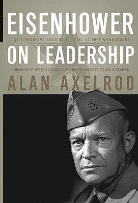 Eisenhower on Leadership: Ike's Enduring Lessons in Total Victory Management by Axelrod, Alan