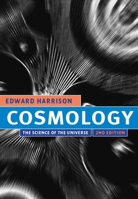 Cosmology: The Science of the Universe by Harrison, Edward