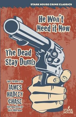 He Won't Need It Now / The Dead Stay Dumb by Chase, James Hadley