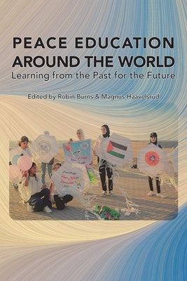 Peace Education Around the World: Learning from the Past for the Future by Burns, Robin