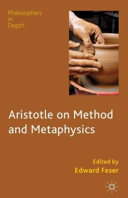 Aristotle on Method and Metaphysics by Feser, E.