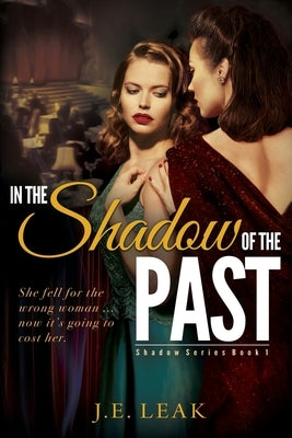 In the Shadow of the Past: A Lesbian Historical Novel by Leak, J. E.
