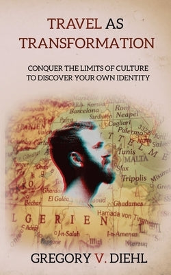 Travel as Transformation: Conquer the Limits of Culture to Discover Your Own Identity by Wright, David J.