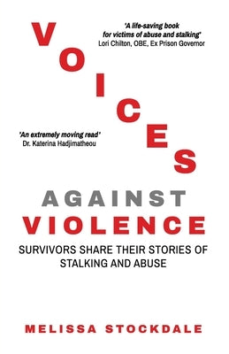 Voices Against Violence: Survivors Share Their Stories of Stalking and Abuse by Stockdale, Melissa