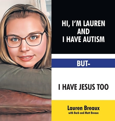 Hi, I'm Lauren And I Have Autism But- I Have Jesus Too by Breaux with Barb, Lauren