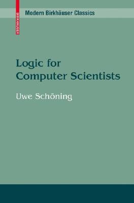 Logic for Computer Scientists by Sch&#195;&#182;ning, Uwe