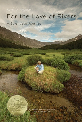 For the Love of Rivers: A Scientist's Journey by Fausch, Kurt D.