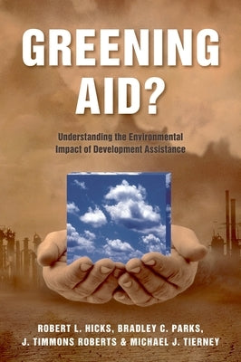 Greening Aid?: Understanding the Environmental Impact of Development Assistance by Hicks, Robert L.