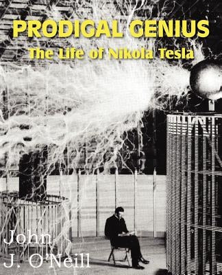 Prodigal Genius: The Life of Nikola Tesla by O'Neill, John J.