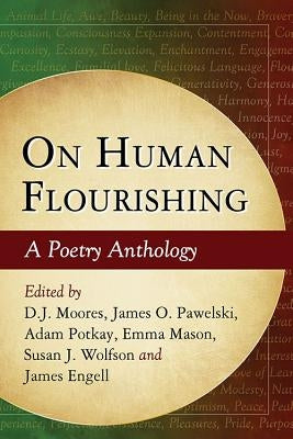 On Human Flourishing: A Poetry Anthology by Moores, D. J.