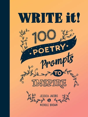 Write It!: 100 Poetry Prompts to Inspire by Jacobs, Jessica