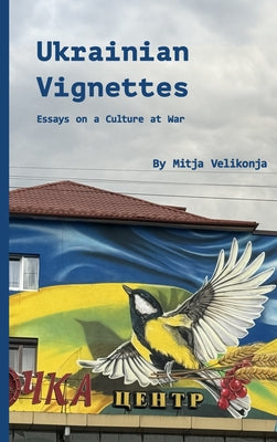 Ukrainian Vignettes: Essays on a Culture at War by Velikonja, Mitja