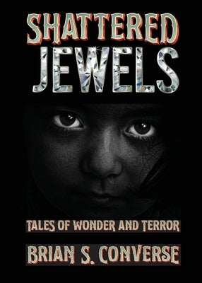 Shattered Jewels: Tales of Wonder and Terror by Converse, Brian S.