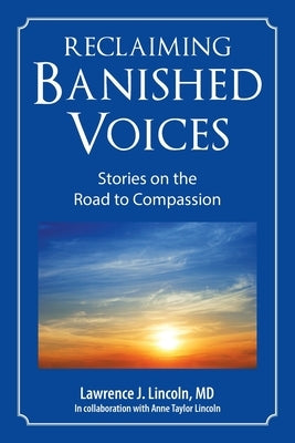 Reclaiming Banished Voices: Stories on the Road to Compassion by Lincoln, Lawrence J.