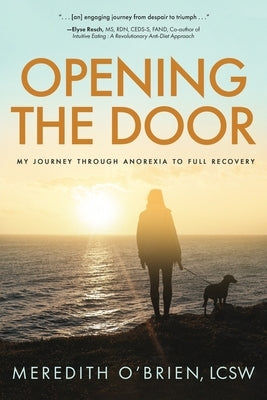 Opening the Door: My Journey Through Anorexia to Full Recovery by O'Brien, Meredith E.