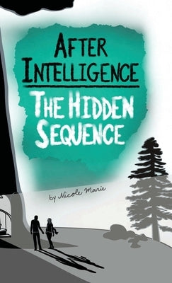 After Intelligence: The Hidden Sequence by Marie, Nicole