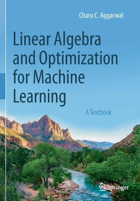 Linear Algebra and Optimization for Machine Learning: A Textbook by Aggarwal, Charu C.