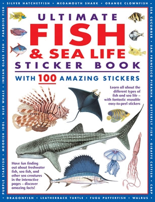 Ultimate Fish & Sea Life Sticker Book with 100 Amazing Stickers: Learn All about the Different Types of Fish and Sea Life - With Fantastic Reusable Ea by Armadillo Press