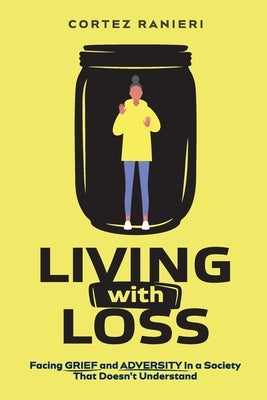 Living With Loss: Facing Grief and Adversity In a Society That Doesn't Understand by Ranieri, Cortez