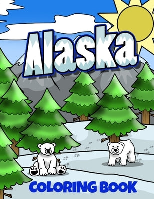 Alaska Coloring Book: Alaskan Vacation Coloring Pages for Kids by Busy Bee Coloring