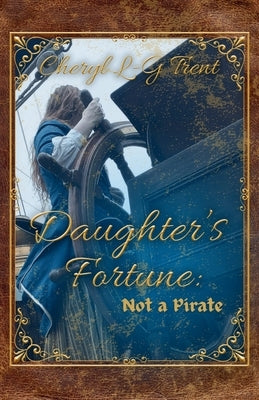 Daughter's Fortune: Not a Pirate Book by Trent, Cheryl L-G