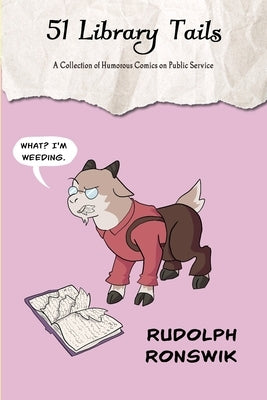 51 Library Tails: A Collection of Humorous Comics on Public Service by Ronswik, Rudolph