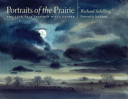 Portraits of the Prairie: The Land That Inspired Willa Cather by Schilling, Richard