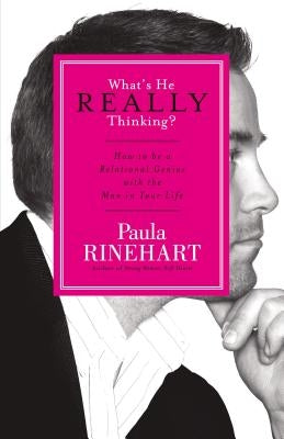 What's He Really Thinking?: How to Be a Relational Genius with the Man in Your Life by Rinehart, Paula