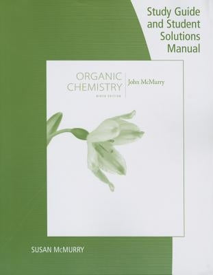 Study Guide with Student Solutions Manual for McMurry's Organic Chemistry, 9th by McMurry, John