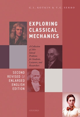 Exploring Classical Mechanics: A Collection of 350+ Solved Problems for Students, Lecturers, and Researchers - Second Revised and Enlarged English Ed by Kotkin, G. L.