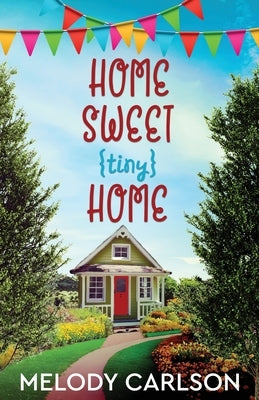 Home Sweet Tiny Home by Carlson, Melody